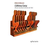 Libri Gilberto Marconi - L'ultima Cena. Alcune Riscritture Nell'arte Del '900