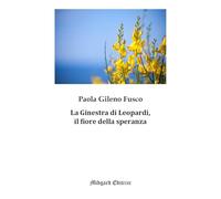 Libri Gileno Fusco Paola - La Ginestra Di Leopardi, Il Fiore Della Speranza