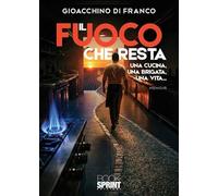 Libri Gioacchino Di Franco - Il Fuoco Che Resta. Una Cucina, Una Brigata, Una Vita...