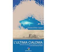 Libri Gioacchino Lipari - L' Ultima Cialoma. Sette Storie Raccontate Da Un Marinaio A Un Sordomuto... In Una Casa Di Riposo Per Anziani. Ediz. Illustrata