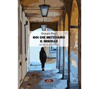 Libri Giorgio Ricci - Noi Che Mettevamo Il Minollo. Storie Di Provincia