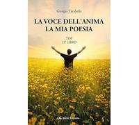 Libri Giorgio Tarabella - La Voce Dell'anima. La Mia Poesia. Top 15O Libro