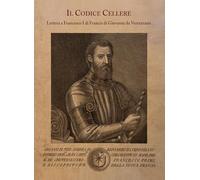 Libri Giovanni da Verrazzano - Il Codice Cellere. Lettera A Francesco I Di Francia Di Giovanni Da Verrazzano