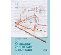 Libri Giovanni Testa - Io Da Grande Voglio Fare Il Capitano