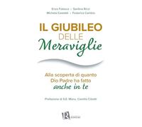 Libri Giubileo Delle Meraviglie. Alla Scoperta Di Quanto Dio Padre Ha Fatto Anche In Te (Il)