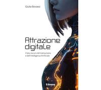 Libri Giulia Bovassi - Attrazione Digitale. Il Lato Oscuro Del Transumano E Dell'intelligenza Artificiale