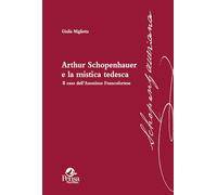 Libri Giulia Miglietta - Arthur Schopenhauer E La Mistica Tedesca. Il Caso Dell'anonimo Francofortese
