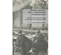 Libri Giulio Saletti - I Verbali Segreti Della Conferenza Antianarchica. Il Primo Vertice Internazionale Contro Il Terrorismo (Roma, 1898)
