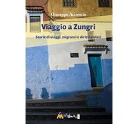 Libri Giuseppe Acconcia - Viaggio A Zungri. Storie Di Viaggi, Migranti E Diritti Violati