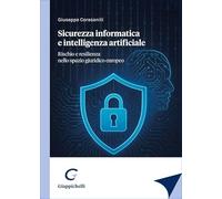 Libri Giuseppe Corasaniti - Sicurezza Informatica E Intelligenza Artificiale. Rischio E Resilienza Nello Spazio Giuridico Europeo