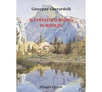 Libri Giuseppe Gherardelli - Il Fantastico Mondo Di Matilde