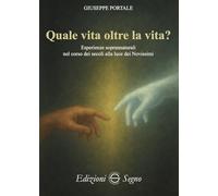 Libri Giuseppe Portale - Quale Vita Oltre La Vita? Esperienze Soprannaturali Nel Corso Dei Secoli Alla Luce Dei Novissimi