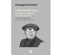 Libri Giuseppe Prezzolini - Il Cinema Fara Da Se. Pensieri E Appunti Di Inizio Secolo