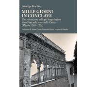 Libri Giuseppe Rescifina - Mille Giorni In Conclave. Una Rivisitazione Della Piu Lunga Elezione Di Un Papa Nella Storia Della Chiesa (Viterbo 1268 - 1271)