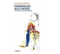 Libri Gjepali Florjer - Fenomenologia Della Fantasia. Al Di La Della Coscienza D'immagine