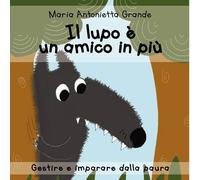 Libri Grande Maria Antonietta - Il Lupo E Un Amico In Piu. Ediz. A Colori