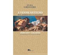 Libri Gregori Elsa - E Venne Nettuno Sul Dorso Di Un Delfino. Grammi Istantanei Di Vista Interiore