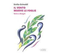 Libri Grimaldi Emilia - Il Vento Muove Le Foglie. Versi E Disegni