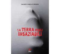 Libri Grosso Valerio Camillo - La Terra Degli Insaziabili