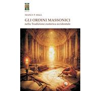 Libri Hall Manly Palmer - Gli Ordini Massonici Nella Tradizione Esoterica Occidentale