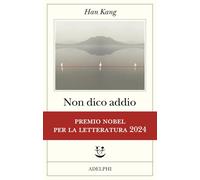 Libri Han Kang - Non Dico Addio