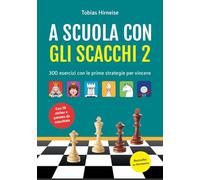 Libri Hirneise Tobias - A Scuola Con Gli Scacchi. 300 Esercizi Con Le Prime Strategie Per Vincere. Con Adesivi. Ediz. Illustrata