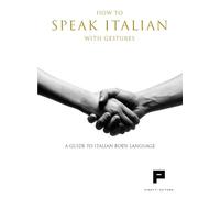 Libri How To Speak Italian With Gestures. A Guide To Italian Body Language