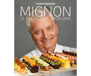 Libri Iginio Massari - Mignon. La Mia Piccola Pasticceria