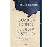 Libri Ignacio Carbajosa - Guarda Il Cielo E Conta Le Stelle. Lettere A Un Giovane Sulla Bibbia
