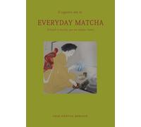 Libri Il signore del T? - Everyday Matcha. Rituali E Ricette Per Un Tempo Lento
