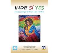 Libri Inde Si Yes. Parole E Colori Per La Vita Che Nasce In Malawi
