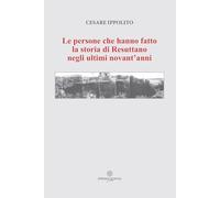 Libri Ippolito Cesare - Le Persone Che Hanno Fatto La Storia Di Resuttano Negli Ultimi Novant'anni