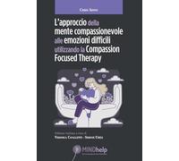 Libri Irons Chris - L' Approccio Della Mente Compassionevole Alle Emozioni Difficili Utilizzando La Compassion Focused Therapy