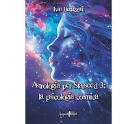 Libri Ivan Buttazzoni - Astrologia Per Starseed 3: La Psicologia Cosmica
