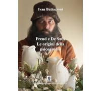Libri Ivan Buttazzoni - Freud E De Sade. Le Origini Della Psicoanalisi