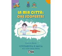 Libri Ivana Di Nardo - La Mia Citta Che Scoperta! Civitanova E Sacca Sul Colle Della Selva. Con Mappa