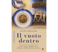 Libri Jacopo Grisolaghi - Il Vuoto Dentro. Storia Di Una Famiglia Senese Nell'epoca Della Solitudine Connessa