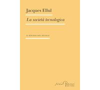 Libri Jacques Ellul - La Societa Tecnologica. Il Rischio Del Secolo