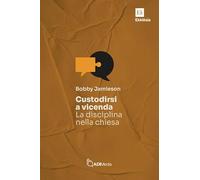 Libri Jamieson Bobby - Custodirsi A Vicenda. La Disciplina Nella Chiesa