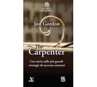 Libri Jon Gordon - The Carpenter. Una Storia Sulle Piu Grandi Strategie Di Successo Esistenti
