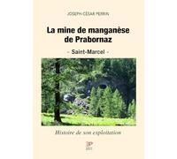 Libri Joseph-Cesar Perrin - La Mine De Manganese De Prabornaz. Saint-Marcel. Histoire De Son Exploitation