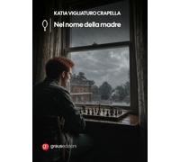 Libri Katia Vigliaturo Crapella - Nel Nome Della Madre