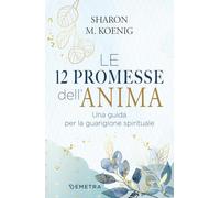 Libri Koenig Sharon M. - Le 12 Promesse Dell'anima. Una Guida Per La Guarigione Spirituale