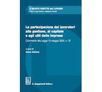 Libri La Partecipazione Dei Lavoratori Alla Gestione, Al Capitale E Agli Utili Delle Imprese. Commento Alla Legge 15 Maggio 2025, N. 76