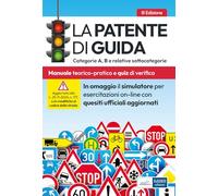 Libri La Patente Di Guida. Categorie A, B E Relative Sottocategorie. Manuale Teorico-Pratico Per L'esame Della Patente Di Guida E Quiz Di Verifica. Con Soft