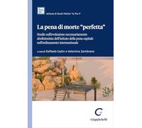 Libri La Pena Di Morte Perfetta. Studio Sull'evoluzione Necessariamente Abolizionista Dell'istituto Della Pena Capitale Nell'ordinamento Internazionale