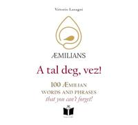 Libri Lasagni Vittorio - A Tal Deg, Vez! 100 Aemilian Words And Phrases That You Can't Forget!