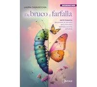 Libri Laura Casavecchia - Da Bruco A Farfalla. Arteterapia. Strumenti Al Servizio Della Felicita E Dell'educazione Emotiva