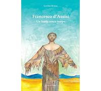 Libri Lavinio Sceral - Francesco D'assisi. Un Santo Senza Tempo