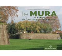 Libri Lazzareschi Cervelli Iacopo - Le Mura Di Lucca. Da Fortezza A Giardino Urbano